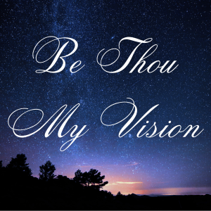 Be Thou My Vision