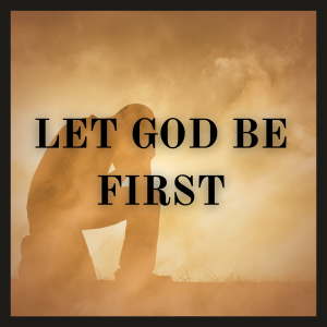 Let God Be First